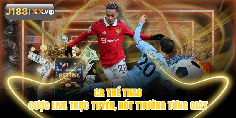 CR Thể Thao - Cược Live Trực Tuyến, Hốt Thưởng Từng Giây