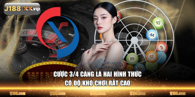 Cược 3/4 càng là hai hình thức có độ khó chơi rất cao