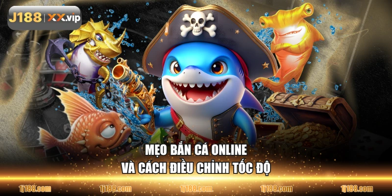 Mẹo bắn cá online và cách điều chỉnh tốc độ