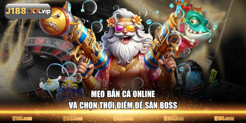 Mẹo bắn cá online và chọn thời điểm để săn boss