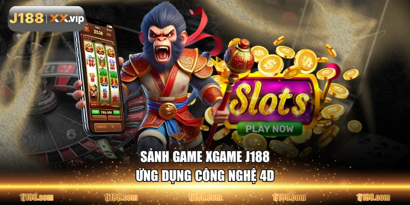 Sảnh game XGAME J188 ứng dụng Công nghệ 4D