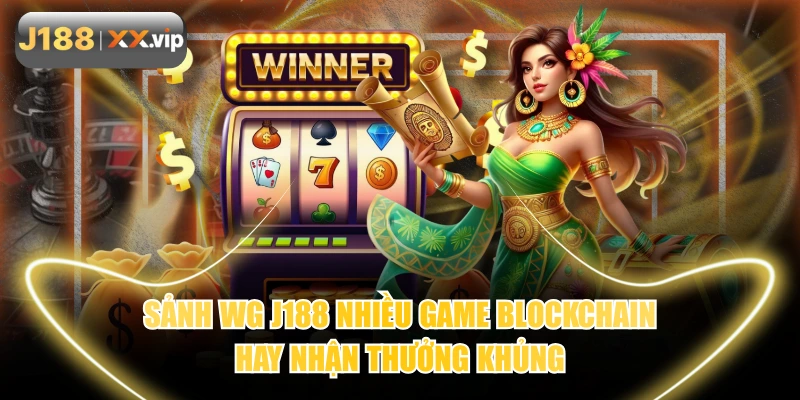 Sảnh WG J188 Nhiều Game Blockchain Hay Nhận Thưởng Khủng