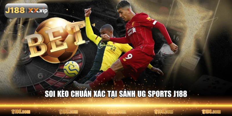 Soi kèo chuẩn xác tại sảnh UG sports J188