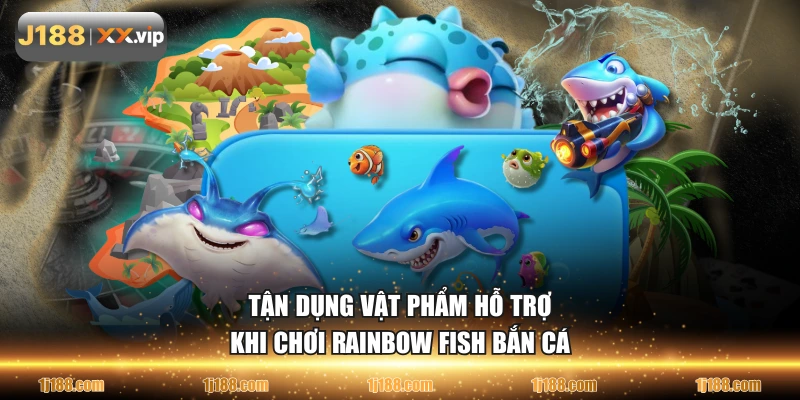 Tận dụng vật phẩm hỗ trợ khi chơi Rainbow Fish bắn cá