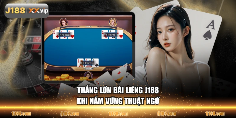 Thắng lớn bài Liêng J188 khi nắm vững thuật ngữ