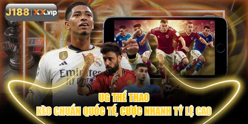 UG Thể Thao - Kèo Chuẩn Quốc Tế, Cược Nhanh Tỷ Lệ Cao