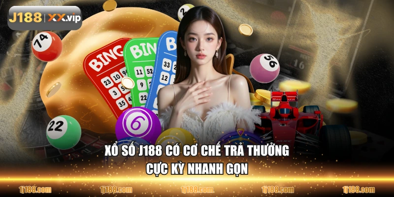 Xổ Số J188 có cơ chế trả thưởng cực kỳ nhanh gọn