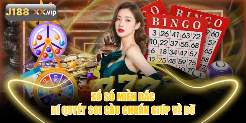 Xổ Số Miền Bắc | Bí Quyết Soi Cầu Chuẩn Giúp Về Bờ